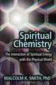 Spiritual Chemistry: The Interaction of Spiritual Energy with the Physical World, Malcolm K. Smith 