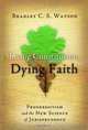 Living Constitution, Dying Faith: Progressivism and the New Science of Jurisprudence (American Ideals & Institutions), Bradley C.S. Watson 