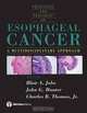 Esophageal Cancer: Principles and Practice, Blair A. Jobe, MD, Charles R. Thomas, Jr., John G. Hunter 