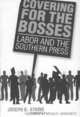 Covering for the Bosses: Labor and the Southern Press, Joseph B. Atkins 