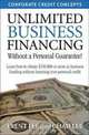 Unlimited Business Financing: Learn How To Obtain $250,000 Or More In Business Funding Without Harming Your Personal Credit, Trent Lee, Chad Lee 