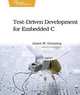 Test Driven Development for Embedded C, James W. Grenning 
