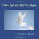 You Gave Me Wings, Laura A. Alston 