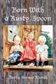 Born with a Rusty Spoon: An Artist