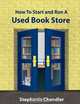 HOW TO START AND RUN A USED BOOKSTORE: A Bookstore Owner