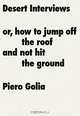 Piero Golia: Desert Interviews or How to Jump Off the Roof and Not Hit the Ground, John Armleder, Andrew Berardini, Piero Golia 