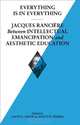 Everything is in Everything: Jacques Ranciere between Intellectual Emancipation and Aesthetic Education, 