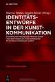 Identitatsentwurfe in der Kunstkommunikation: Studien zur Praxis der sprachlichen und multimodalen Positionierung im Interaktionsraum 
