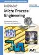 Micro Process Engineering: Fundamentals, Devices, Fabrication, and Applications (Advanced Micro and Nanosystems), 