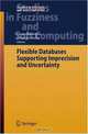 Flexible Databases Supporting Imprecision and Uncertainty (Studies in Fuzziness and Soft Computing), 