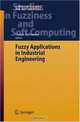Fuzzy Applications in Industrial Engineering (Studies in Fuzziness and Soft Computing), 