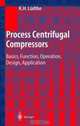 Process Centrifugal Compressors : Basics, Function, Operation, Design, Application, Klaus H. Ludtke 