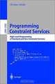 Programming Constraint Services: High-Level Programming of Standard and New Constraint Services (Lecture Notes in Artificial Intelligence), Christian Schulte 