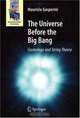 The Universe Before the Big Bang: Cosmology and String Theory (Astronomers