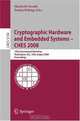 Cryptographic Hardware and Embedded Systems CHES 2008: 10th International Workshop, Washington, D.C., USA, August 10-13, 2008, Proceedings (Lecture Notes in Computer Science), 
