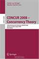 CONCUR 2008 - Concurrency Theory: 19th International Conference, CONCUR 2008, Toronto, Canada, August 19-22, 2008, Proceedings (Lecture Notes in Computer Science), 