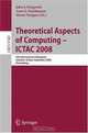 Theoretical Aspects of Computing - ICTAC 2008: 5th International Colloquium, Istanbul, Turkey, September 1-3, 2008, Proceedings (Lecture Notes in Computer Science), 