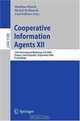 Cooperative Information Agents XII: 12th International Workshop, CIA 2008, Prague, Czech Republic, September 10-12, 2008, Proceedings (Lecture Notes in Computer Science), 