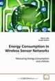 Energy Consumption in Wireless Sensor Networks: Measuring Energy Consumption and Lifetime, Maria Calle Joseph Kabara 