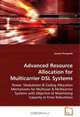 Advanced Resource Allocation for Multicarrier DSL Systems: Power, modulation & coding allocation mechanisms for multiuser & multicarrier systems with objective ... of maximizing capacity or error robustness, Saswat Panigrahi 