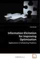 Information Elicitation for Improving Optimization: Applications in Scheduling Problems, Ulas Bardak 