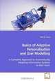 Basics of Adaptive Personalisation and User Modelling: A Complete Approach to Automatically Adapting Information Systems to their Users, Paul de Vrieze 