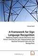 A Framework for Sign Language Recognition: Applying Support Vector Machines and Active Learning for Skin Segmentation and Boosted Temporal Sub-units for Recognition, George Awad 