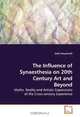 The Influence of Synaesthesia on 20th Century Art and Beyond: Myths, Reality and Artistic Expressions of the Cross-sensory Experience, Edith Pieperhoff 