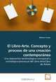 El Libro-Arte. Concepto y proceso de una creacion contemporanea: Una taxonomia terminologica-conceptual y cronologica-procesual del Libro-Arte/Libro de Artista, Bibiana Crespo 
