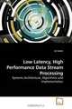 Low Latency, High Performance Data Stream Processing: Systems Architecture, Algorithms and Implementation, Ali Salehi 