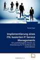Implementierung eines ITIL basierten IT Service Managements: Ein praxisbezogener Ansatz zur Orientierung fur IT Fachleute und Unternehmen (German Edition), Thomas Singer 