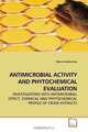 ANTIMICROBIAL ACTIVITY AND PHYTOCHEMICAL EVALUATION: INVESTIGATIONS INTO ANTIMICROBIAL EFFECT, CHEMICAL AND PHYTOCHEMICAL PROFILE OF CRUDE EXTRACTS, Morris Kathurima 