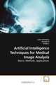 Artificial Intelligence Techniques for Medical Image Analysis: Basics, Methods, Applications, JUDE HEMANTH, Selvathi D, Anitha J 