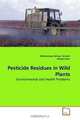 Pesticide Residues in Wild Plants: Environmental and Health Problems, Muhammad Akhyar Farrukh, Amjad Islam 