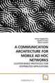 A COMMUNICATION ARCHITECTURE FOR MOBILE AD HOC NETWORKS: CLUSTER BASED PROTOCOLS FOR DISTRIBUTED APPLICATIONS, Orhan Dagdeviren, Kayhan Erciyes, Deniz Cokuslu 