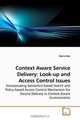 Context Aware Service Delivery: Look-up and Access Control Issues: Incorporating Semantics-based Search and Policy-based Access Control Mechanism for Service Delivery in Context Aware Environments, Maria Riaz 