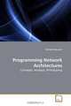 Programming Network Architectures: Concepts, Analysis, Prototyping, Michael Kounavis 