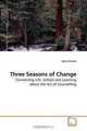 Three Seasons of Change: Connecting Life, School and Learning about the Art of Counselling, Karla Florian 
