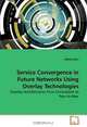 Service Convergence in Future Networks Using Overlay Technologies: Overlay Architectures from Centralized to Peer-to-Peer, Mehdi Mani 