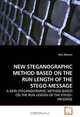 NEW STEGANOGRAPHIC METHOD BASED ON THE RUN LENGTH OF THE STEGO-MESSAGE: A NEW STEGANOGRAPHIC METHOD BASED ON THE RUN LENGTH OF THE STEGO-MESSAGE, Alaa Alomari 