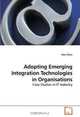 Adopting Emerging Integration Technologies in Organisations: Case Studies in IT Industry, Hsin Chen 
