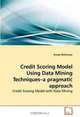 Credit Scoring Model Using Data Mining Techniques?a pragmatic approach: Credit Scoring Model with Data Mining, Aroop Mukherjee 