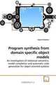 Program synthesis from domain specific object models: An investigation of relational semantics, model completion and automatic code generation for object oriented systems, David Faitelson 