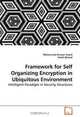 Framework for Self Organizing Encryption in Ubiquitous Environment: Intelligent Paradigm in Security Structures, Muhammad Anwaar Saeed, Khalil Ahmed 