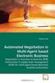 Automated Negotiation in Multi-Agent based Electronic Business: Negotiation in business-to-business (B2B) transactions in supply chain management (SCM) ... based electronic business (e-business), Golenur Huq 