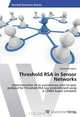 Threshold RSA in Sensor Networks: Implementation of an autonomous peer-to-peer protocol for Threshold RSA key establishment using a CORBA based simulator, Thomas Fruhbeck 