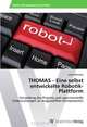 THOMAS - Eine selbst entwickelte Robotik-Plattform: Vorstellung des Projekts und experimentelle Untersuchungen an ausgewahlten Komponenten (German Edition), Lukas Bommes 