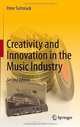Creativity and Innovation in the Music Industry, Peter Tschmuck 