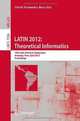 LATIN 2012: Theoretical Informatics: 10th Latin American Symposium, Arequipa, Peru, April 16-20, 2012, Proceedings (Lecture Notes in Computer Science / Theoretical Computer Science and General Issues), 