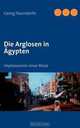 Die Arglosen in Agypten (German Edition), Georg Naundorfer 